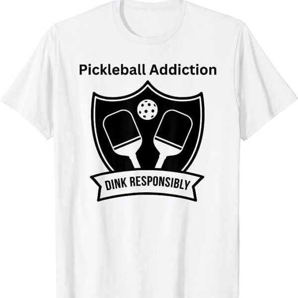 Pickleball Addiction Dink Responsibly T-Shirt